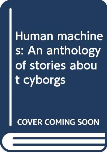 Human Machines: An Anthology of Stories about Cyborgs cover