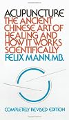 Acupuncture: The Ancient Chinese Art of Healing and How it Works Scientifically