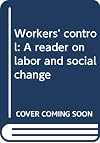 Workers' Control: a Reader On Labor and Social Change