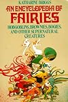 Encyclopedia of Fairies: Hobgoblins, Brownies, Bogies, & Other Supernatural Creatures (Pantheon Fairy Tale and Folklore Library) - Katharine Briggs