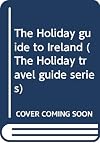 The Holiday guide to Ireland (The Holiday travel guide series)