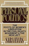 Personal Politics: The Roots of Women's Liberation in the Civil Rights Movement & the New Left