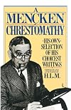 A Mencken Chrestomathy: His Own Selection of His Choicest Writing