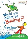 Would You Rather Be a Bullfrog? (Bright & Early Books)