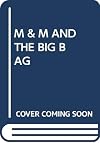 M & M and the Big Bag