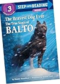 The Bravest Dog Ever : The True Story of Balto