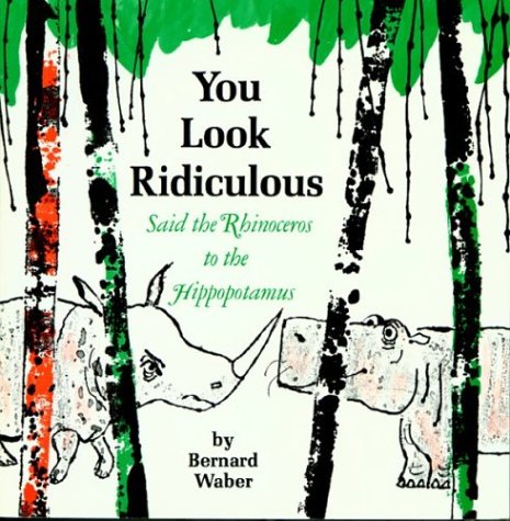 You Look Ridiculous, Said the Rhinoceros to the Hippopotamus book cover