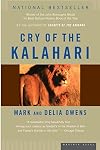 Cry of the Kalahari: Seven Years in Africa's Last Great Wilderness