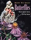 How to Spot Butterflies: Patricia Taylor Sutton and Clay Sutton ; Photography by Patricia Taylor Sutton and Clay Sutton (How to Spot Series)