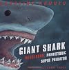 Giant Shark: Megalodon, Prehistoric Super Predator