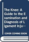 The Knee: A Guide to the Examination and Diagnosis of Ligament Injuries