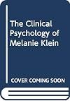 The clinical psychology of Melanie Klein