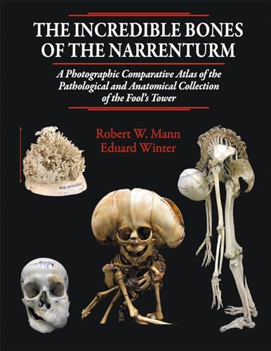Portada de The Incredible Bones of the Narrenturm: A Photographic Comparative Atlas of the Pathological and Anatomical Collection of the Fool's Tower