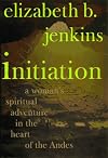 Initiation: A Woman's Spiritual Adventure in the Heart of the Andes