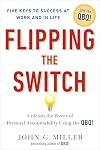 Flipping the Switch: Unleash the Power of Personal Accountability Using the QBQ!