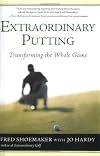 Extraordinary Putting: Transforming the Whole Game