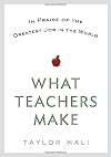 What Teachers Make: In Praise of the Greatest Job in the World