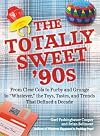 The Totally Sweet 90s: From Clear Cola to Furby, and Grunge to "Whatever", the Toys, Tastes, and Trends That Defined a Decade