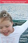 The Shape of the Eye: A Memoir
