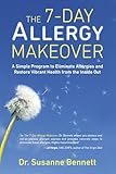 The 7day Allergy Makeover A Simple Program To Eliminate Allergies And Restore Vibrant Health From The Inside Out