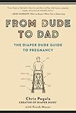 From Dude To Dad The Diaper Dude Guide To Pregnancy