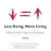 Less Doing, More Living: Make Everything in Life Easier
