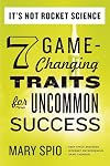 It's Not Rocket Science: 7 Game-Changing Traits for Uncommon Success