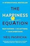 The Happiness Equation: Want Nothing Do Anything = Have Everything