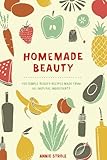 Homemade Beauty 150 Simple Beauty Recipes Made From Allnatural Ingredients