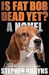 Is Fat Bob Dead Yet?: A Novel