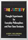 The Jottery: Thought Experiments for Everyday Philosophers and Part-Time Geniuses