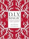 DIY Magic: A Strange and Whimsical Guide to Creativity