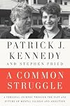A Common Struggle: A Personal Journey Through the Past and Future of Mental Illness and Addiction