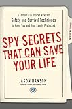 Spy Secrets That Can Save Your Life A Former Cia Officer Reveals Safety And Survival Techniques To Keep You And Your Family Protected