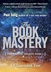 The Book of Mastery: The Mastery Trilogy: Book I (Paul Selig Series)