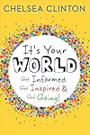 It's Your World: Get Informed, Get Inspired, and Get Going!