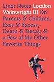 Liner Notes On Parents Children Exes Excess Death Decay A Few Of My Other Favorite Things