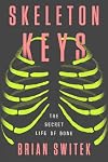 Skeleton Keys: The Secret Life of Bone