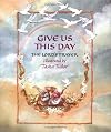 Give Us This Day: The Lord's Prayer