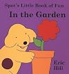 Spot's Little Book of Fun In The Garden (Spot Touch & Feel Books)