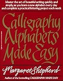Calligraphy Alphabets Made Easy: Master the Art of Beautiful Writing Quickly and Simply, as You Learn a New