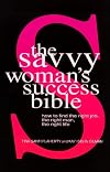 The Savvy Woman's Success Bible: How to find the right job, the right man, the right life