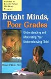 Bright Minds, Poor Grades: Understanding and Motivating your Underachieving Child