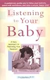 Listening to Your Baby: A New Approach to Parenting Your Newborn