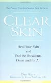Clear Skin: Heal Your Skin and End the Breakouts- Once and for All