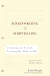 Screenwriting is Storytelling: Creating an A-List Screenplay That Sells