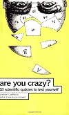 Are You Crazy?: 18 Scientific Quizzes to Test Yourself