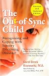 The Out-of-Sync Child: Recognizing and Coping with Sensory Processing Disorder