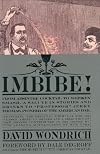 Imbibe! Updated and Revised Edition: From Absinthe Cocktail to Whiskey Smash, a Salute in Stories and Drinks to "Professor" Jerry Thomas, Pioneer of the American Bar