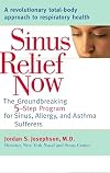 Sinus Relief Now: The Ground-Breaking 5-Step Program for Sinus, Allergy, and AsthmaSufferers